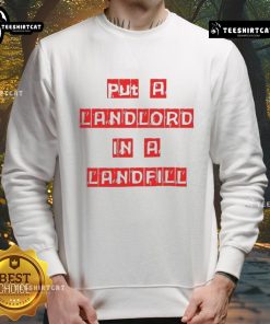 Good Put A Landlord In A Landfill sweatshirt featuring bold lettering, ideal for advocating tenant rights and affordable housing.