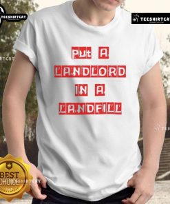 Good Put A Landlord In A Landfill T-Shirt featuring bold text and a graphic design, perfect for protesting housing issues.