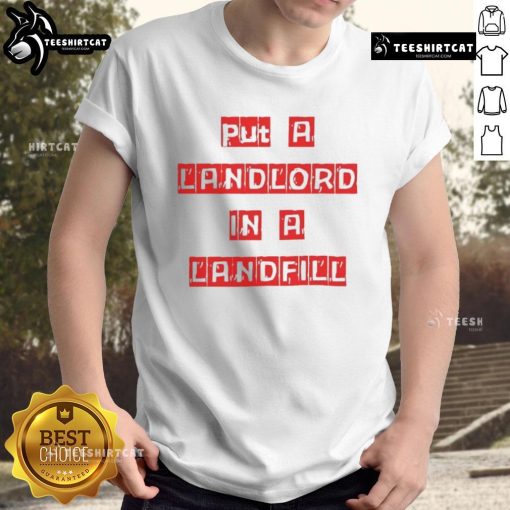 Good Put A Landlord In A Landfill T-Shirt featuring bold text and a graphic design, perfect for protesting housing issues.