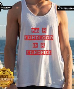 Good Put A Landlord In A Landfill tank top design featuring bold text, ideal for tenants advocating for renters' rights.
