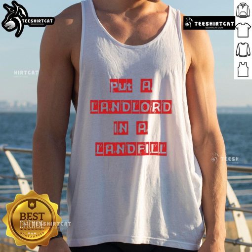 Good Put A Landlord In A Landfill tank top design featuring bold text, ideal for tenants advocating for renters' rights.