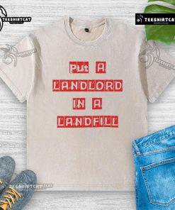 Good Put A Landlord In A Landfill washed t-shirt featuring bold text design, perfect for expressing anti-landlord sentiments.