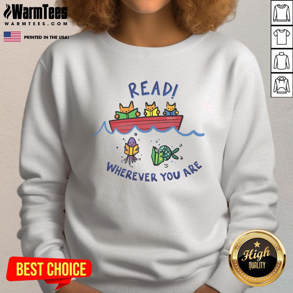 Good Read Wherever You Are Sweatshirt Cozy 'Good Read Wherever You Are' sweatshirt perfect for book lovers, featuring stylish design and comfortable fit.