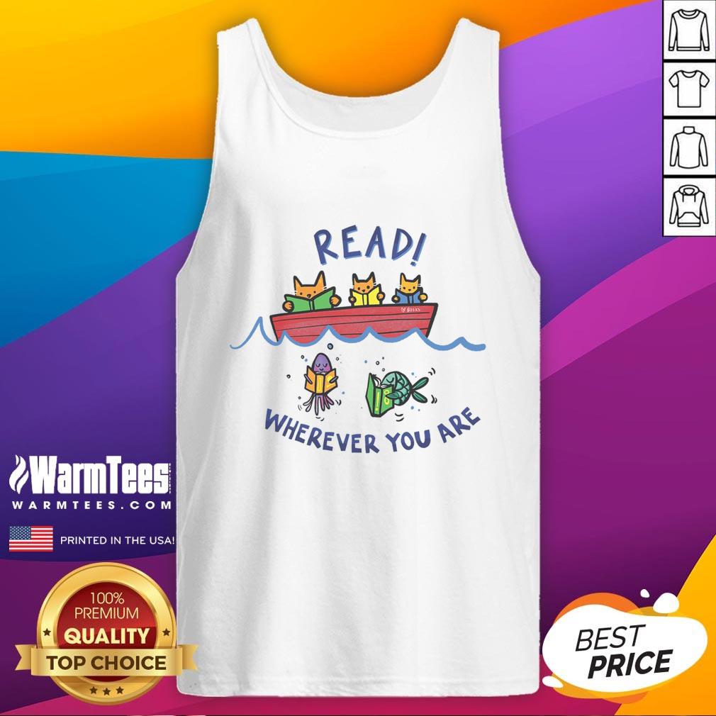 Good Read Wherever You Are Tank Top Stylish 'Good Read Wherever You Are' tank top displayed outdoors, perfect for book lovers on the go.