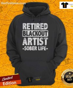 Good Retired Blackout Artist Sober Life Hoodie featuring bold lettering and a stylish design for sober living enthusiasts.