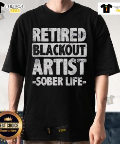 Good Retired Blackout Artist Sober Life T-Shirt featuring a stylish design celebrating sobriety and creativity.