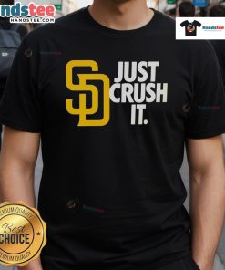 Good San Diego Padres Just Crush It MLB Baseball T-Shirt featuring bold graphics and team colors for fan support.