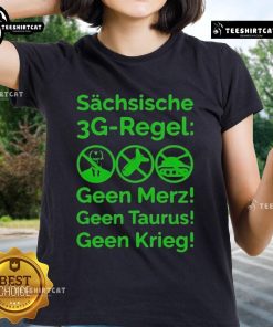 Good Saxon 3G Rule Ladies Tee featuring the slogan 'Schsische Geen Merz Geen Taurus Geen Krieg' in stylish design.
