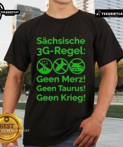 Good Saxon 3G Rule T-Shirt featuring 'Schsische Geen Merz Geen Taurus Geen Krieg' design, promoting 3G regulations.