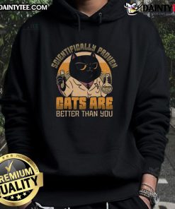 Alt Text: Cozy hoodie with Good Scientifically Proven Cats Are Better Than You design, perfect for cat lovers and science enthusiasts.