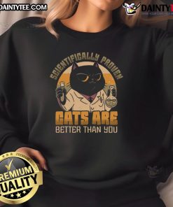 Stylish sweatshirt featuring 'Scientifically Proven Cats Are Better Than You' design, perfect for cat lovers.