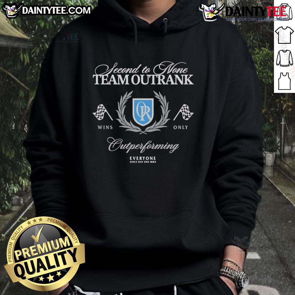 Good Second To None Team Outrank Outperforming Hoodie Good Second To None Team Outrank Outperforming Hoodie displayed in stylish design, perfect for team spirit and performance.