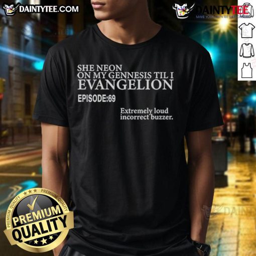 Good She Neon On My Genesis Til I Evangelion Episode 69 T-Shirt featuring vibrant anime-inspired graphics.