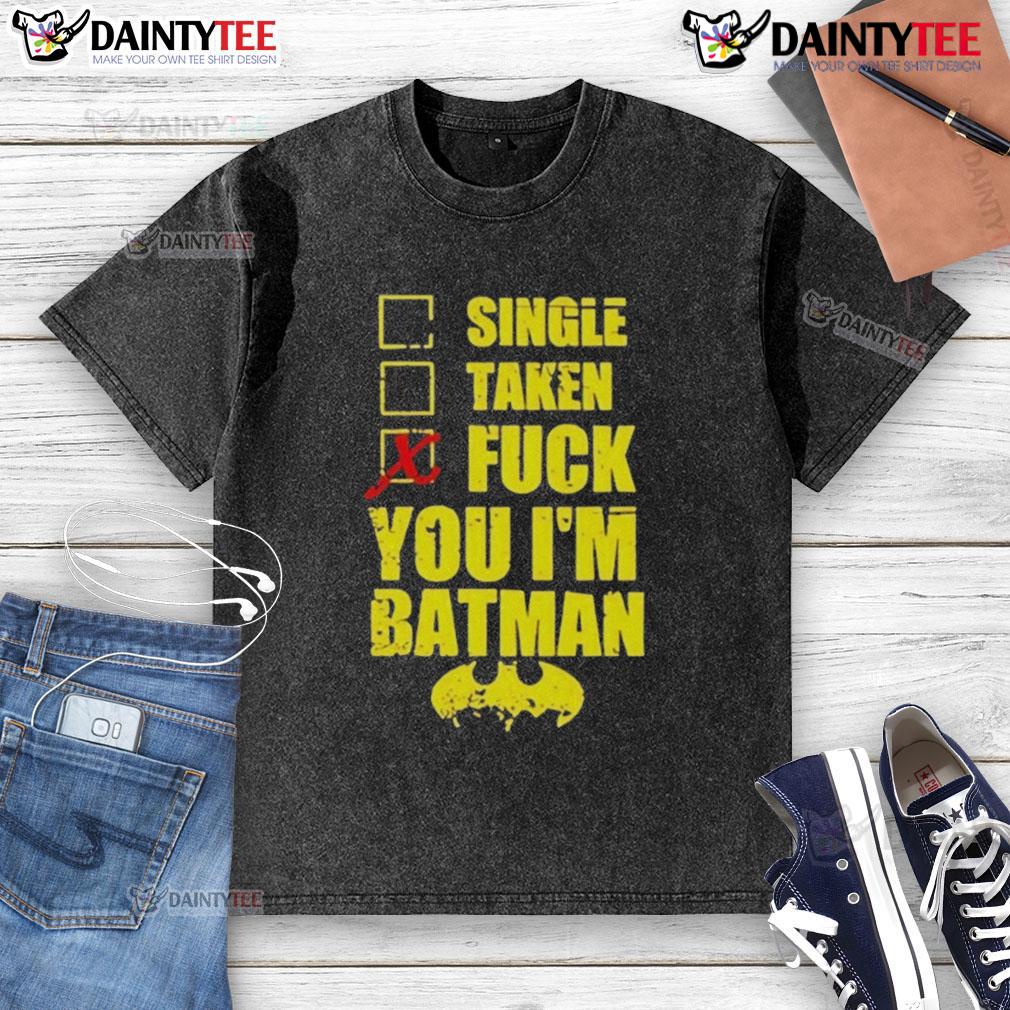 Good Single Taken Fuck You I'M Batman Washed T Shirt Good Single Taken Fuck You I'm Batman washed t-shirt featuring a bold graphic design, perfect for casual wear and Batman fans.