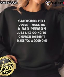 Good Smoking Pot Sweatshirt: A bold statement on morality, contrasting smoking and church attendance. Ideal for cannabis enthusiasts.