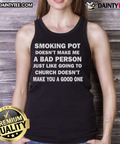 Good Smoking Pot Doesnt Make Me A Bad Person tank top with bold text design, perfect for cannabis enthusiasts.