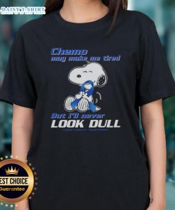 Good Snoopy Chemo May Make Me Tired but Ill Never Look Dull Colon Awareness Ladies Tee in vibrant colors.