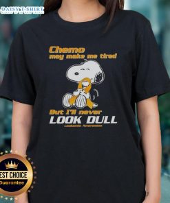 Good Snoopy Chemo May Make Me Tired but I'll Never Look Dull Ladies Tee for Leukemia Awareness