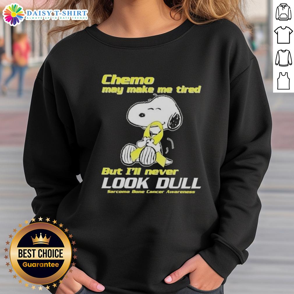 Good Snoopy Chemo May Make Me Tired But I'll Never Look Dull Sarcoma Bone Cancer Awareness Sweatshirt Snoopy sweatshirt for bone cancer awareness featuring a vibrant design, promoting positivity during chemo treatment.