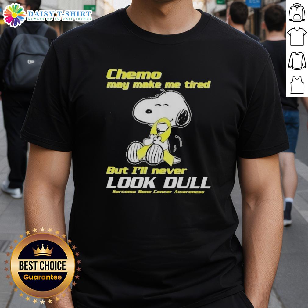 Good Snoopy Chemo May Make Me Tired But I'll Never Look Dull Sarcoma Bone Cancer Awareness T-Shirt Good Snoopy chemo t-shirt for sarcoma bone cancer awareness, featuring a cute Snoopy design and a motivational message.