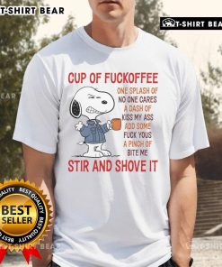 Good Snoopy Cup Of Fuckoffee shirt featuring humorous coffee-themed design with playful text. Perfect for coffee lovers!