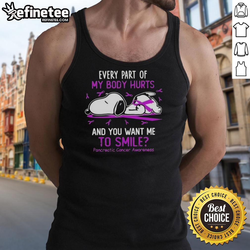 Good Snoopy Every Part Of My Body Hurts And You Want Me To Smile Pancreatic Cancer Awareness Tank Top Good Snoopy tank top for pancreatic cancer awareness, featuring a humorous quote about pain and smiling despite challenges.