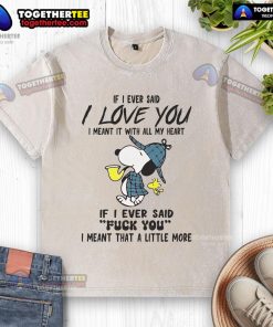 Alt Text: Good Snoopy 'If I Ever Said I Love You' T-Shirt featuring playful typography and vibrant colors, perfect for dog lovers.