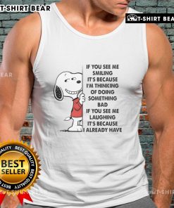Good Snoopy tank top featuring the phrase 'If you see me smiling, it's because I'm thinking of doing something bad.'