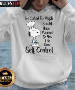 Good Snoopy hoodie featuring a humorous quote about self-control and cooking for people, perfect for casual wear.