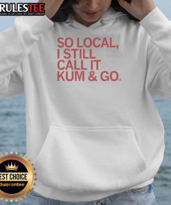 Alt Text: Good-So-Local-I-Still-Call-It-Kum-And-Go hoodie displayed on a hanger, showcasing its unique design and cozy fabric.