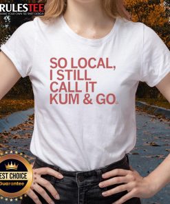Good So Local I Still Call It Kum And Go Ladies Tee featuring a stylish design perfect for casual wear.