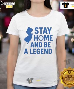 Good Stay Home and Be a Legend Ladies Tee featuring a stylish design perfect for casual wear and home comfort.