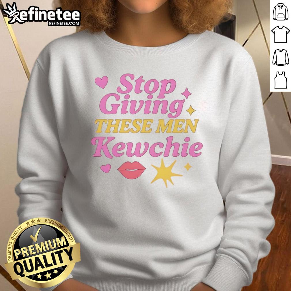 Good Stop Giving These Men Kewchie Sweatshirt Good Stop Giving These Men Kewchie Sweatshirt in trendy black with bold white lettering, perfect for casual wear.