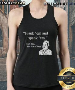 Good Sun Tzu Flank 'Em and Spank 'Em tank top featuring bold graphics and inspiring quotes for warriors and strategists.