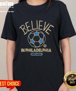 Good Ted Lasso Believe in Philadelphia Ladies Tee featuring a vibrant design perfect for fans of the show.