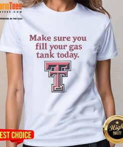 Texas Tech Red Raiders ladies tee reminding fans to fill their gas tank today for game day adventures.