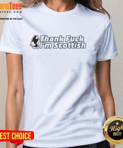 Scottish ladies tee featuring 'Good Thank Fck I'm Scottish' slogan, perfect for proud Scots and casual wear.