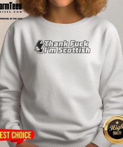 Good Thank F*ck I'm Scottish sweatshirt in bold lettering, showcasing Scottish pride and humor in casual wear.