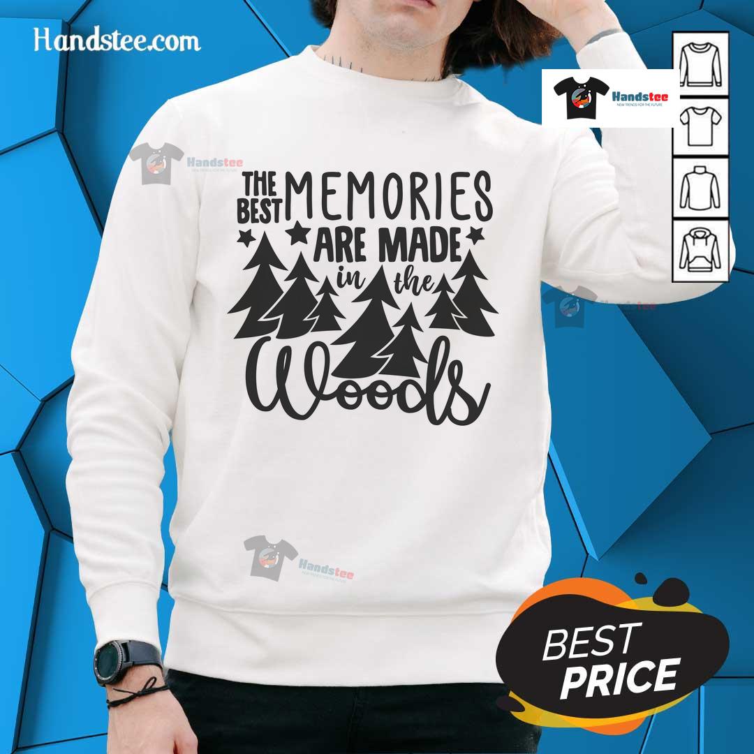 Good The Best Memories Are Made In The Woods Sweatshirt Cozy sweatshirt featuring the phrase 'Good - The Best Memories Are Made In The Woods,' perfect for outdoor lovers.