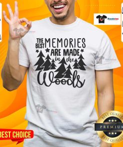 Alt Text: Good The Best Memories Are Made In The Woods T-Shirt featuring a nature-inspired design for outdoor enthusiasts.