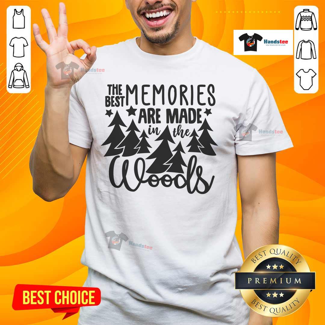 Good The Best Memories Are Made In The Woods T Shirt Alt Text: Good The Best Memories Are Made In The Woods T-Shirt featuring a nature-inspired design for outdoor enthusiasts.