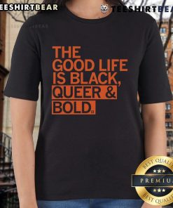Alt Text: Black Queer Bold Ladies Tee featuring 'Good: The Good Life' slogan, perfect for pride and self-expression.