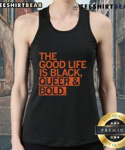 Alt Text: Good The Good Life Is Black Queer Bold Tank Top showcasing vibrant design and empowering message for LGBTQ+ pride.