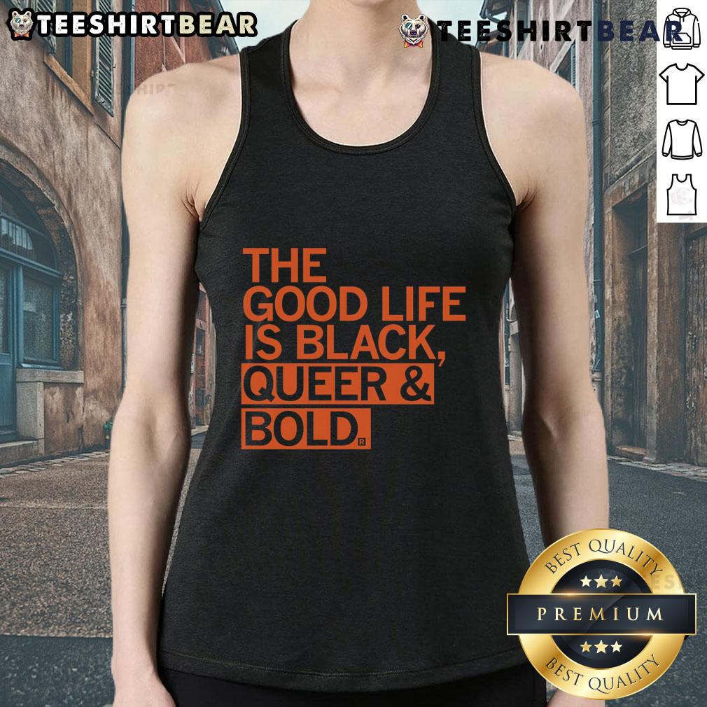 Good The Good Life Is Black Queer & Bold Tank Top Alt Text: Good The Good Life Is Black Queer Bold Tank Top showcasing vibrant design and empowering message for LGBTQ+ pride.