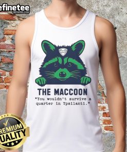 Alt Text: Good The Maccoon You Wouldn't Survive A Quarter In Ypsilanti tank top featuring a playful raccoon design.