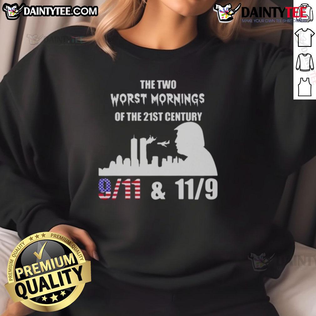 Good The Two Worst Morning Of The 21St Century 9 11 11 9 Trump Sweatshirt Good The Two Worst Morning of the 21st Century sweatshirt featuring 9/11 and 11/9 designs, plus Trump graphics.