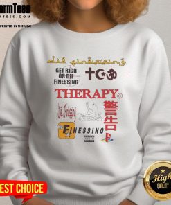 Alt Text: Good Therapy Get Rich Or Die Finessing Sweatshirt featuring a stylish design for motivational wear.