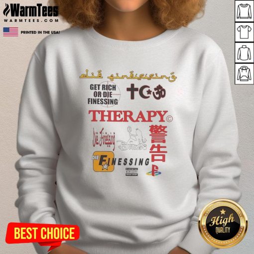 Alt Text: Good Therapy Get Rich Or Die Finessing Sweatshirt featuring a stylish design for motivational wear.