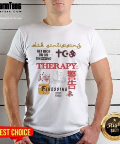 Alt Text: Good Therapy Get Rich Or Die Finessing T-Shirt featuring bold text on a stylish graphic tee for motivational wear.