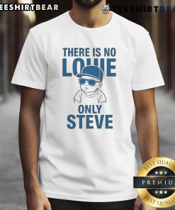 Good There Is No Lowe Only Steve T-Shirt featuring a playful slogan in bold lettering on a casual tee.